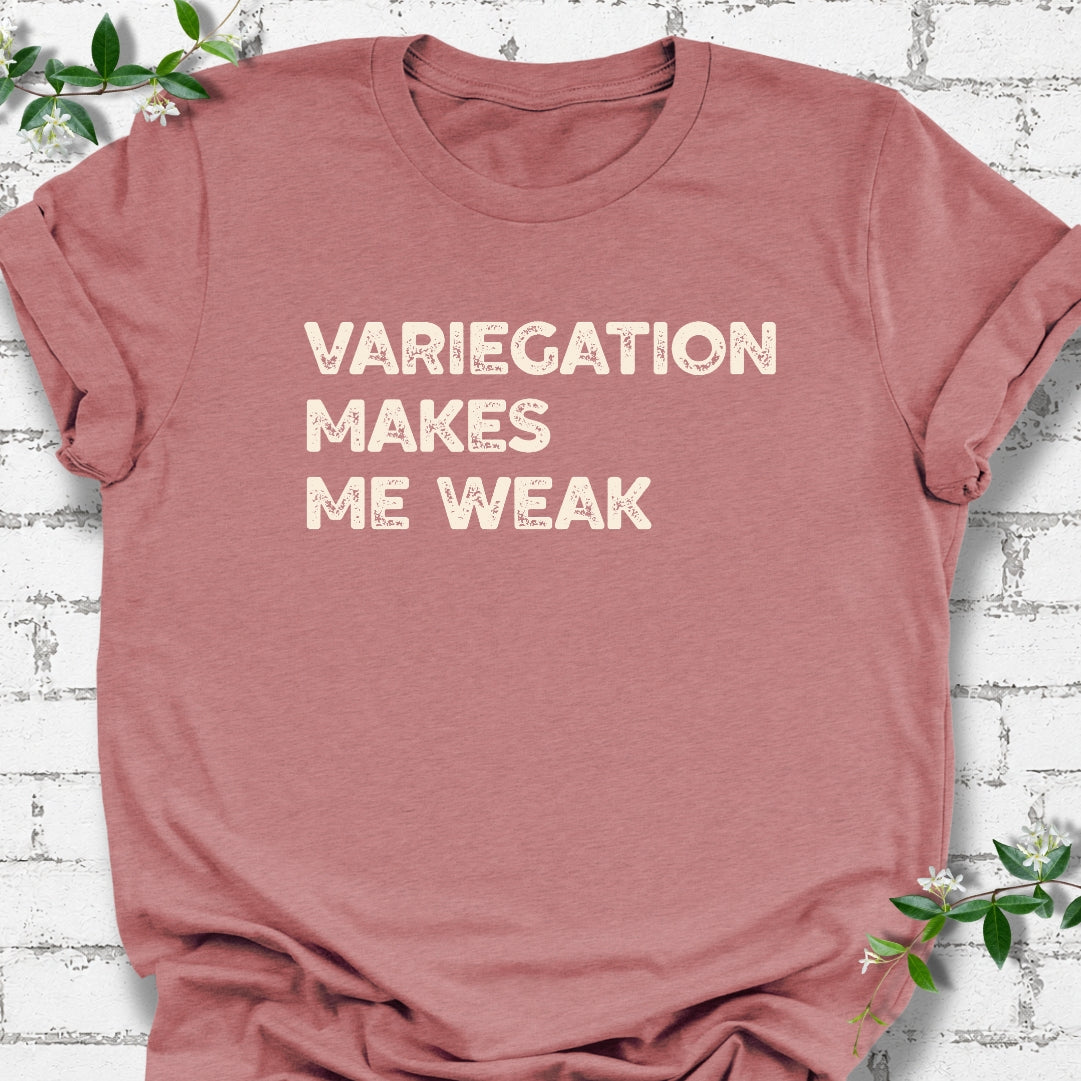Variegation Makes Me Weak Lightweight Tee
