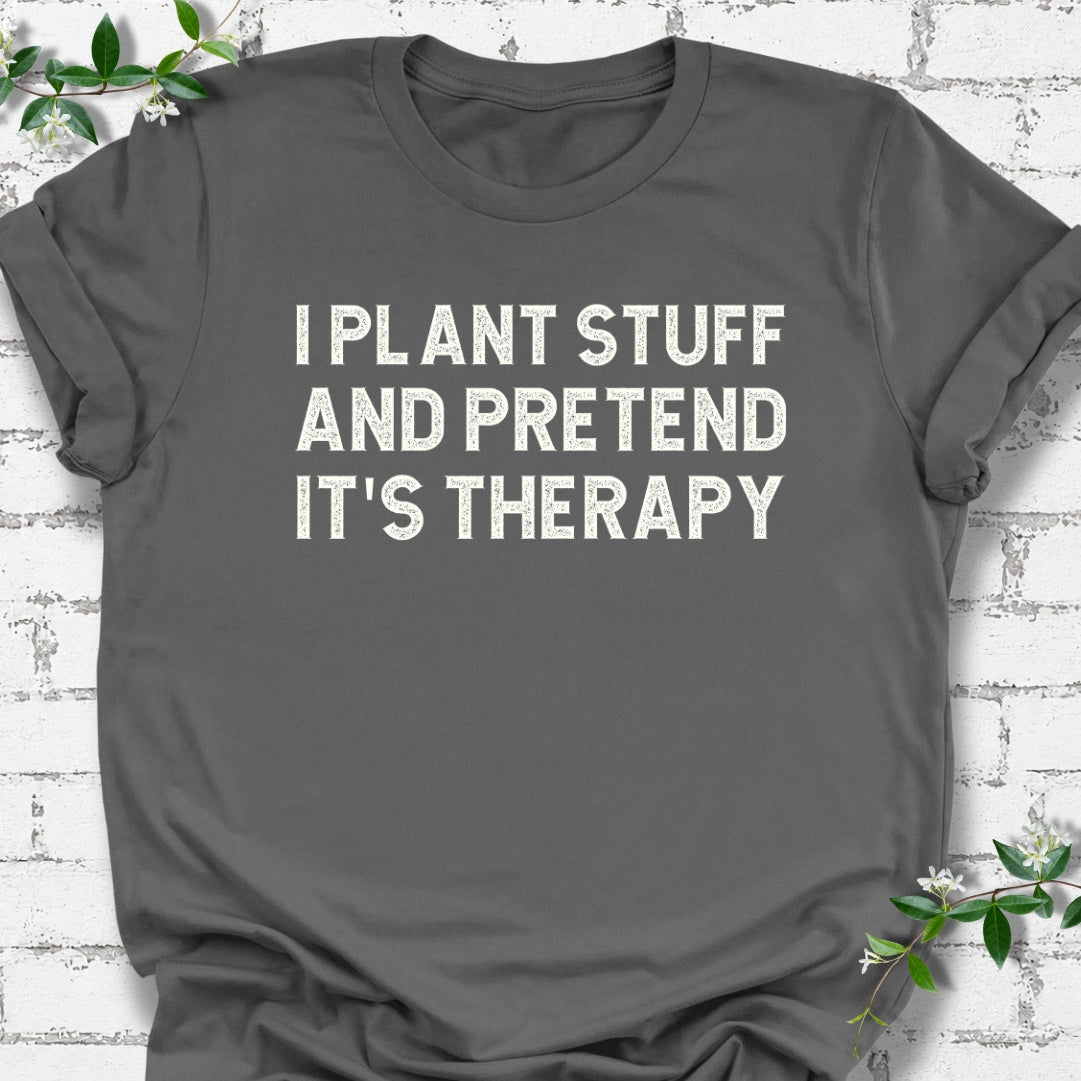 I Plant Stuff And Pretend It's Therapy Lightweight Tee