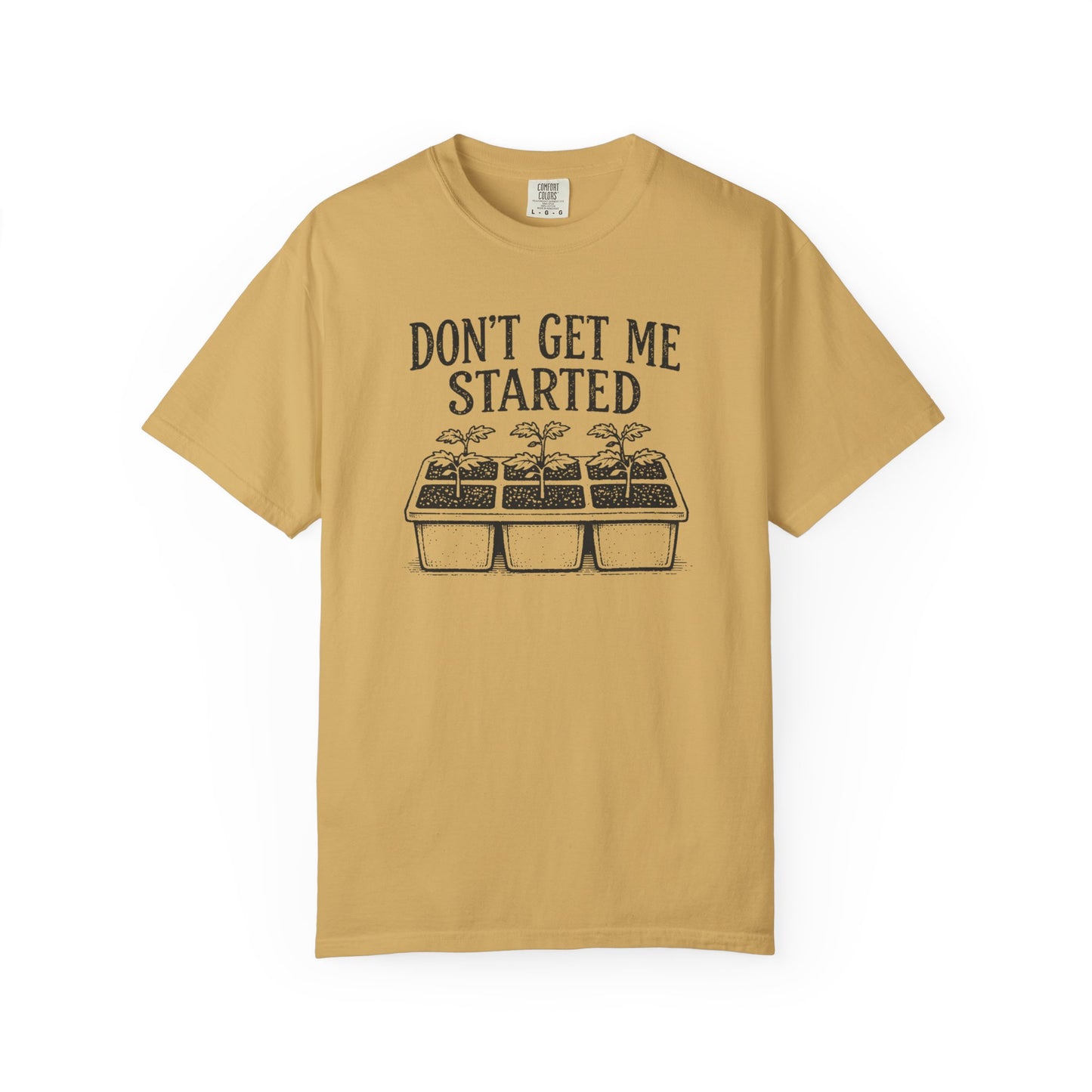 Don't Get Me Started Comfort Colors® Heavyweight T-shirt