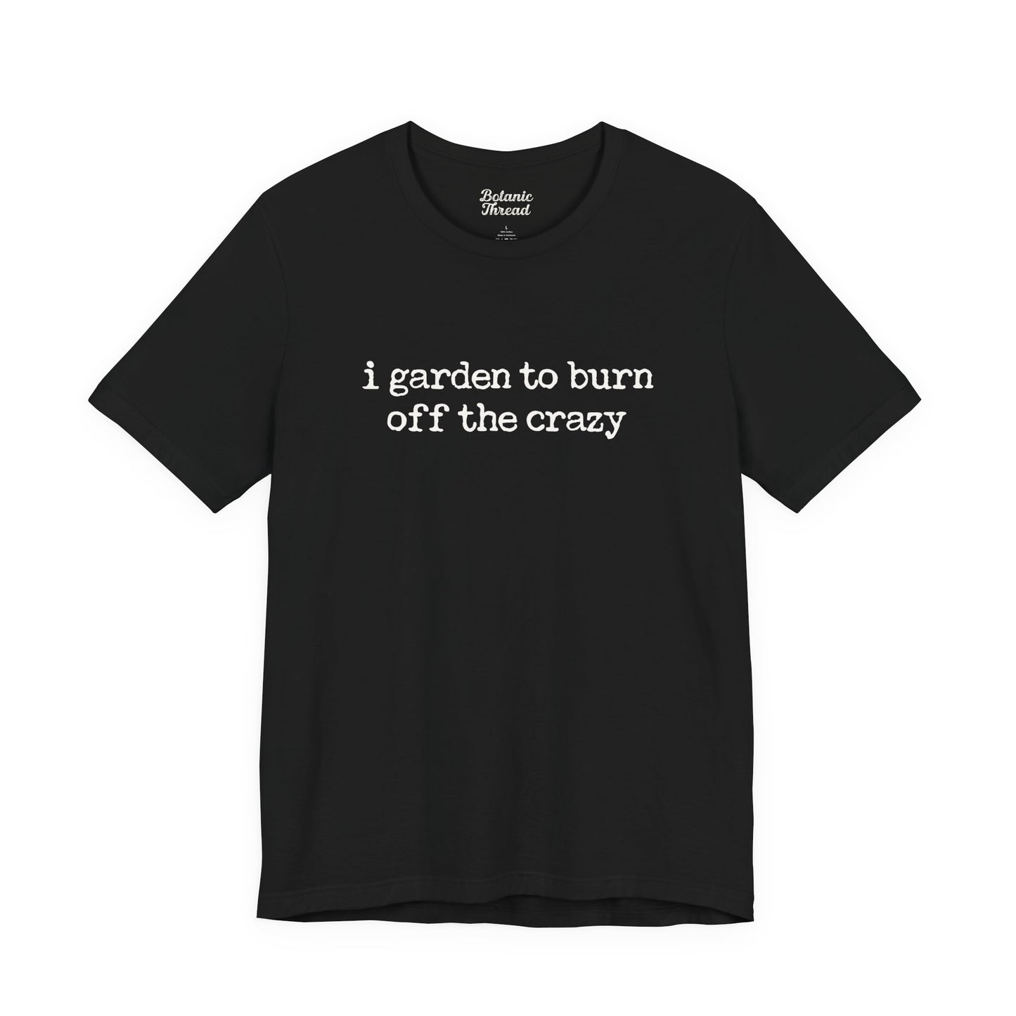 I Garden To Burn Off The Crazy Lightweight Tee