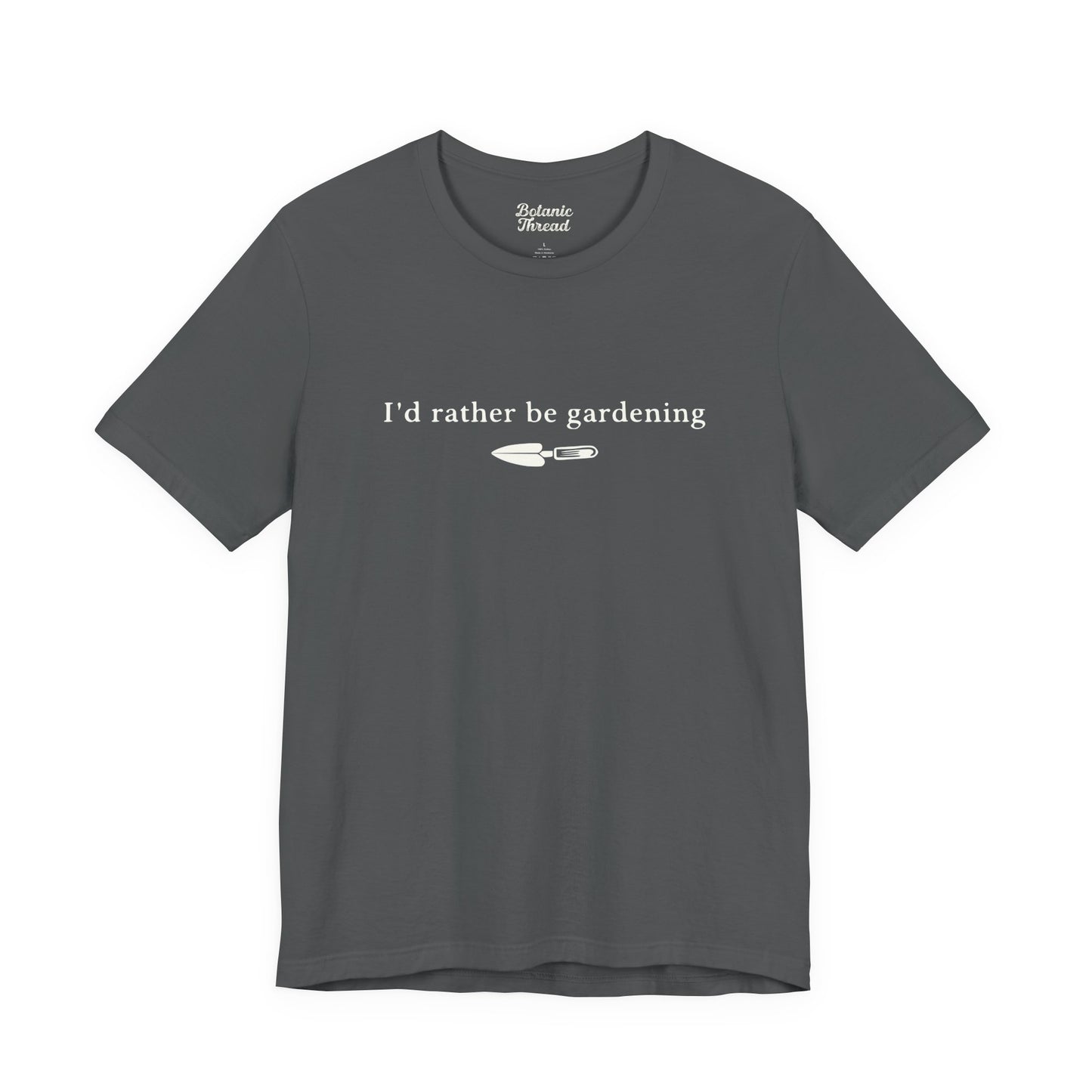 I'd Rather Be Gardening Trowel Lightweight Tee