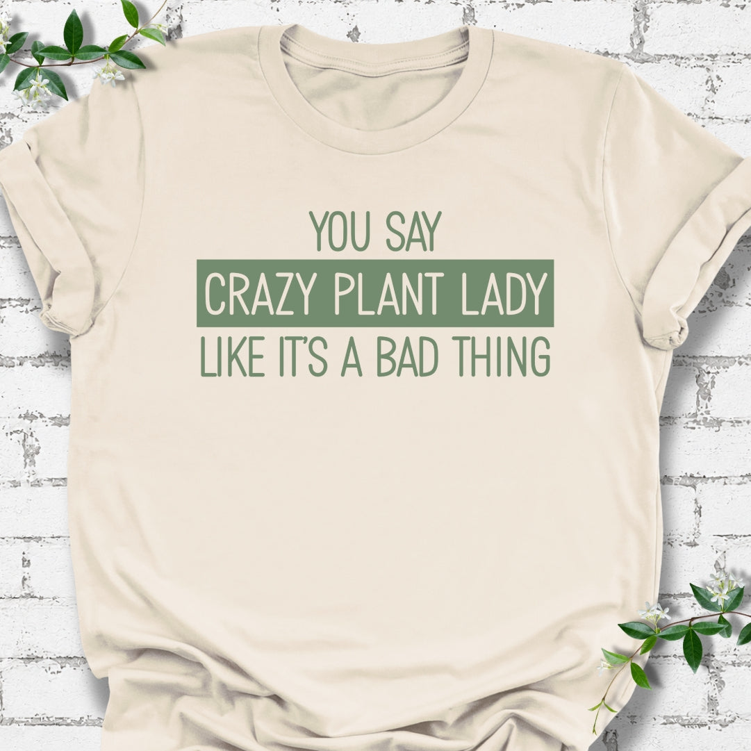 You Say Crazy Plant Lady Like It's A Bad Thing Lightweight Tee