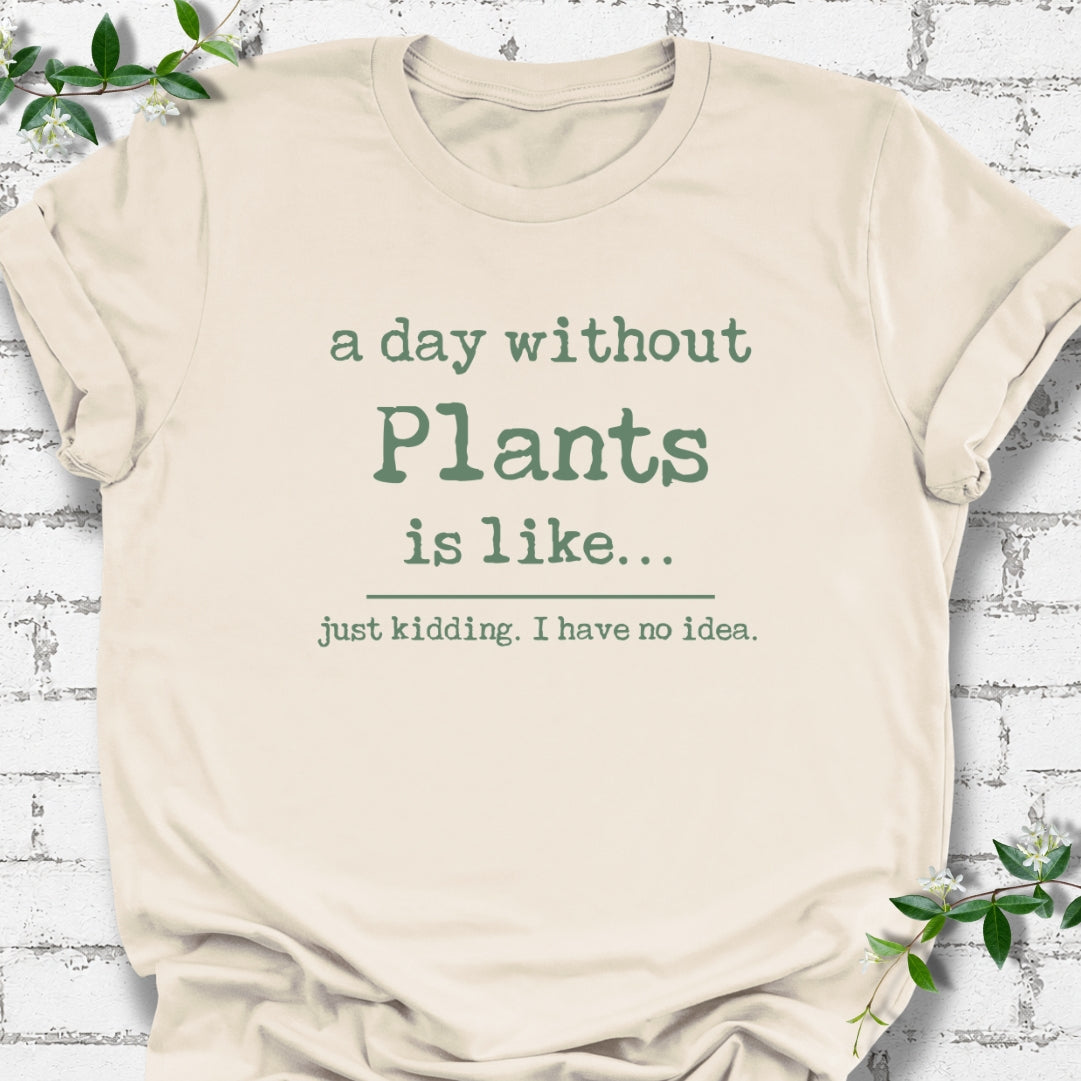 A Day Without Plants Is Like Lightweight Tee