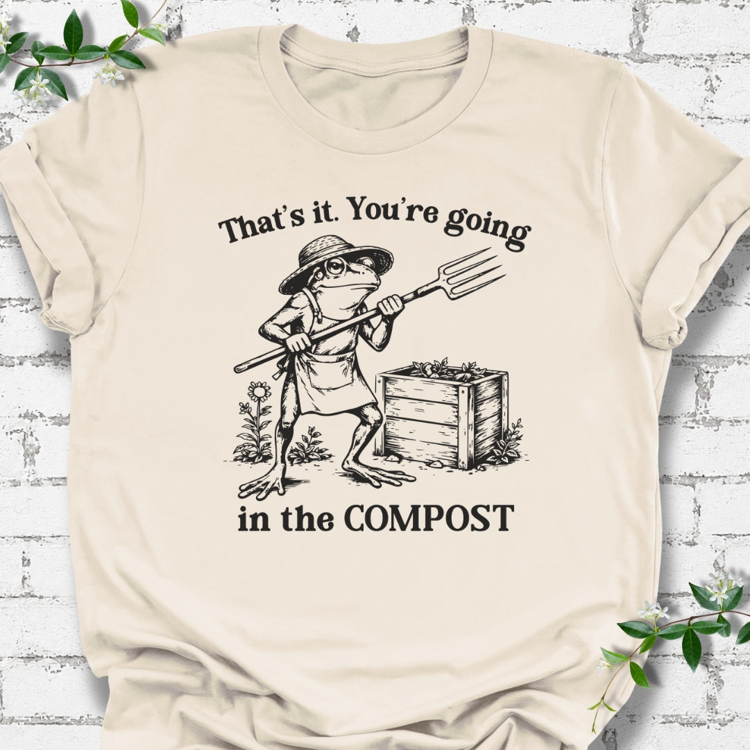 That's It. You're Going In The Compost Lightweight Tee
