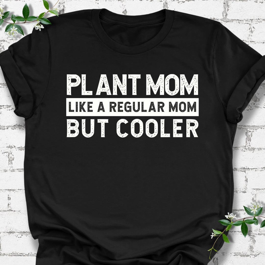 Plant Mom Like A Regular Mom But Cooler Lightweight Tee