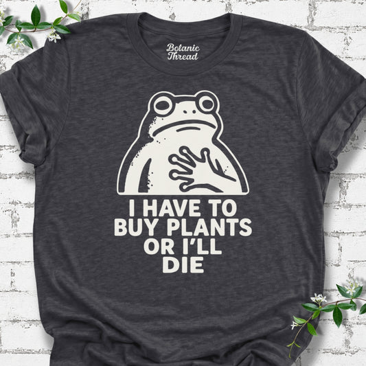 I Have To Buy Plants Or I'll Die Frog Lightweight Tee