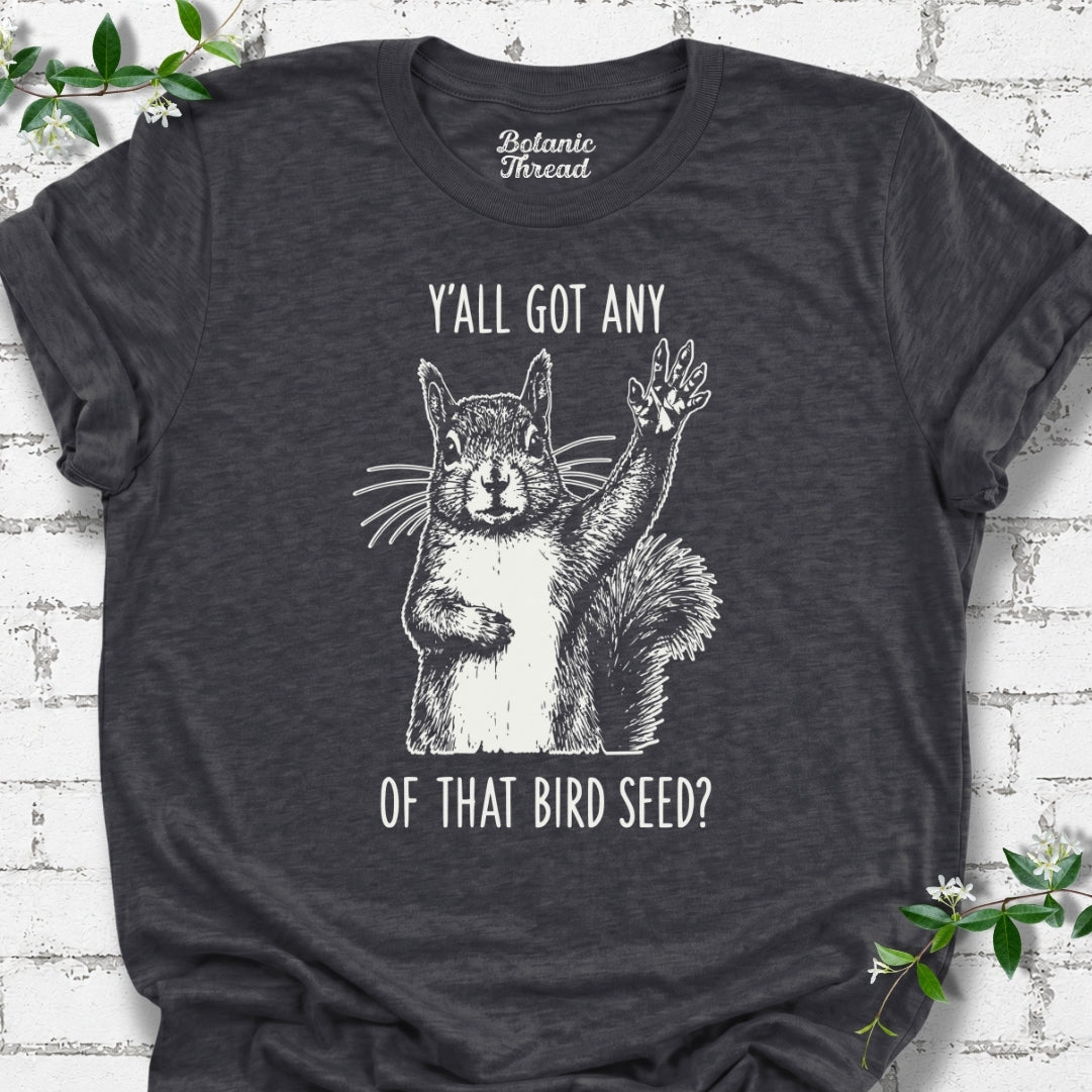 Y'all Got Any Of That Bird Seed T-Shirt