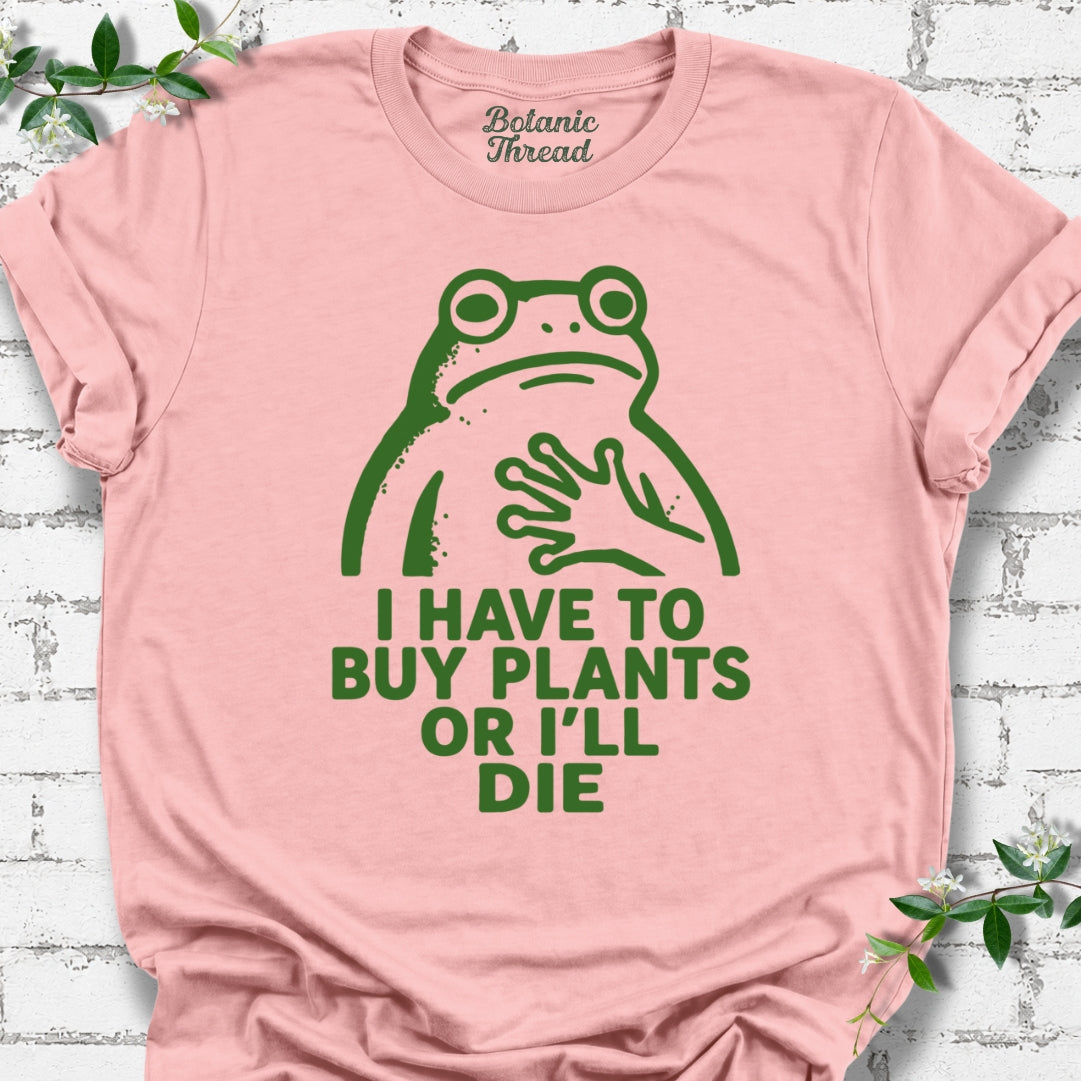 I Have To Buy Plants Or I'll Die Frog Lightweight Tee
