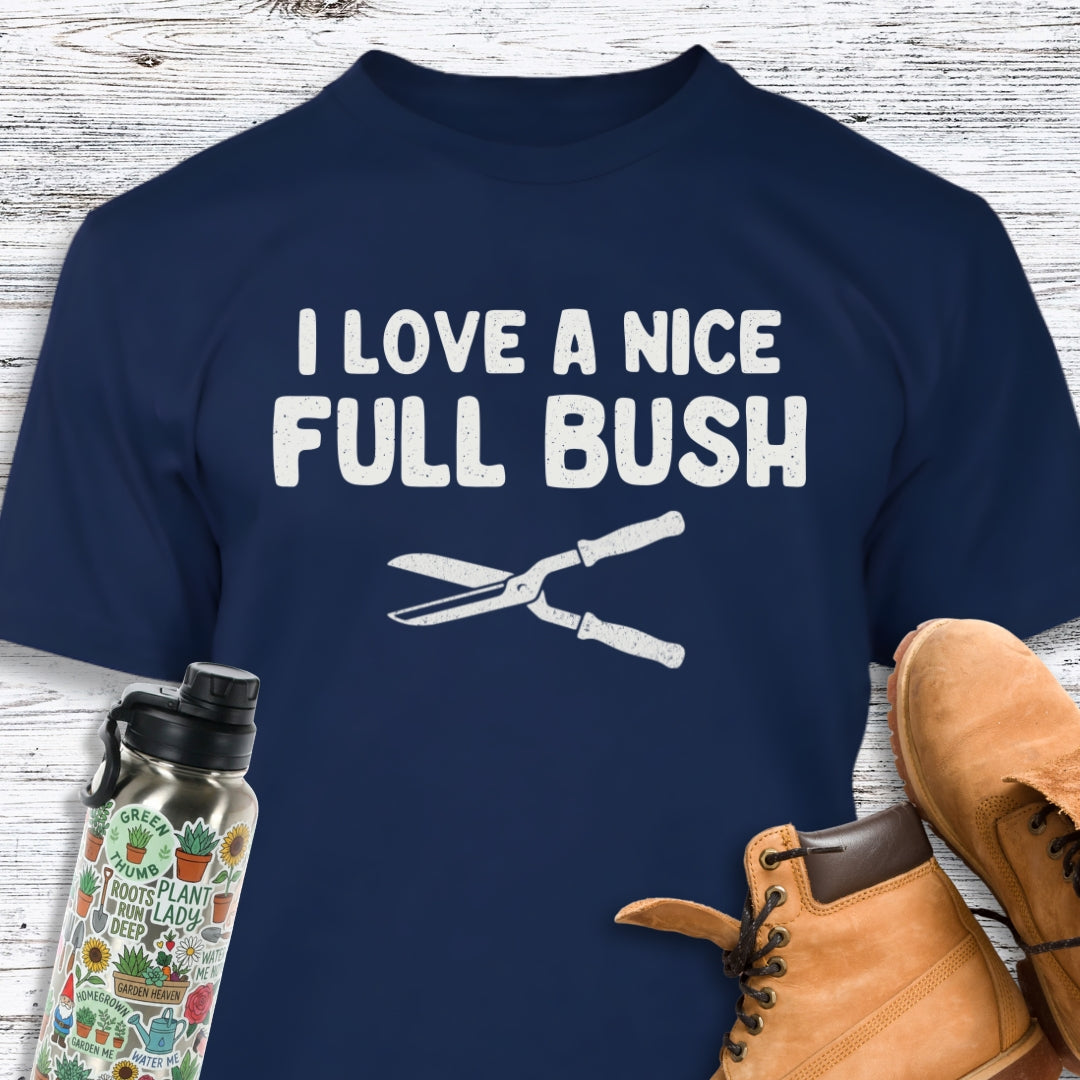 I Love A Nice Full Bush T-Shirt