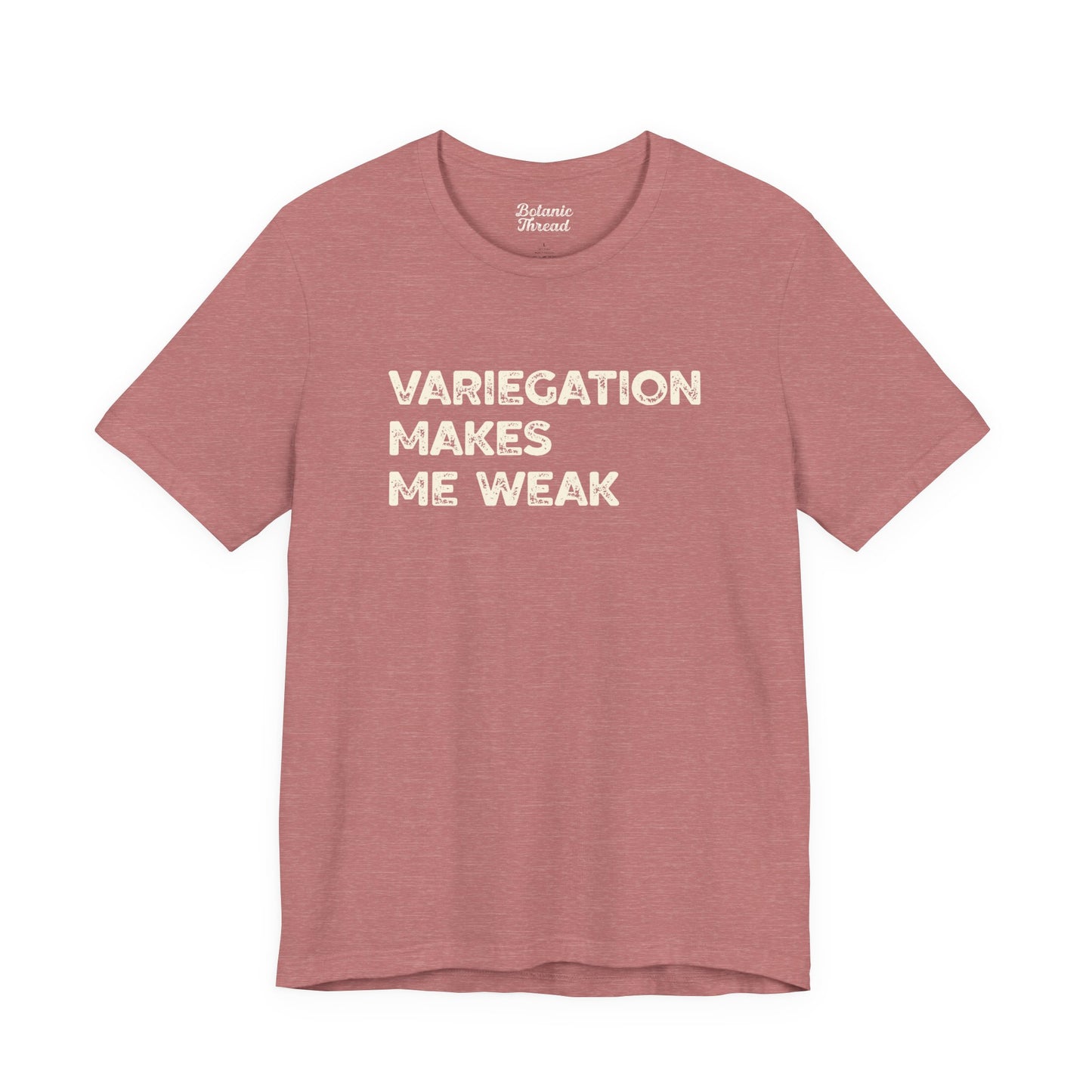Variegation Makes Me Weak Lightweight Tee