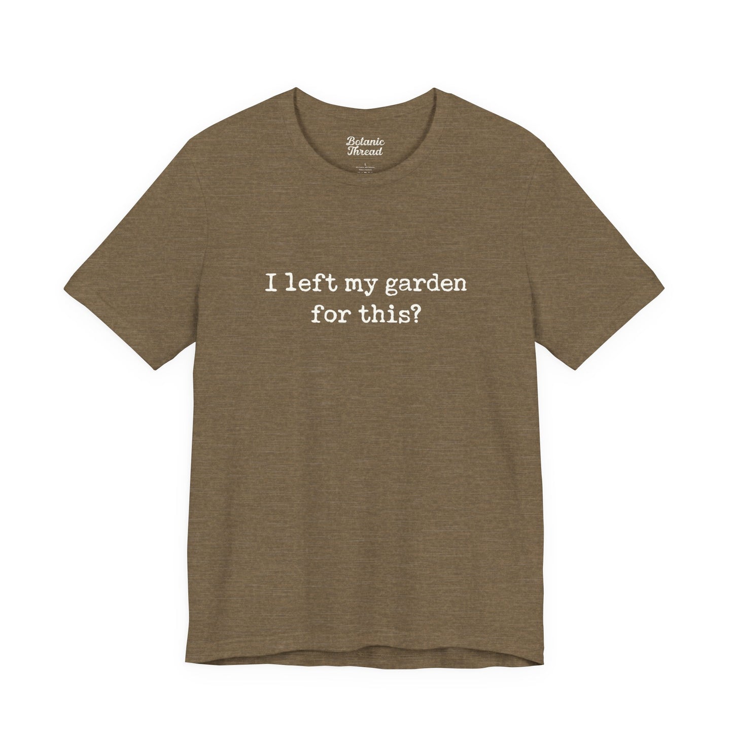 I Left My Garden For This? Lightweight Tee