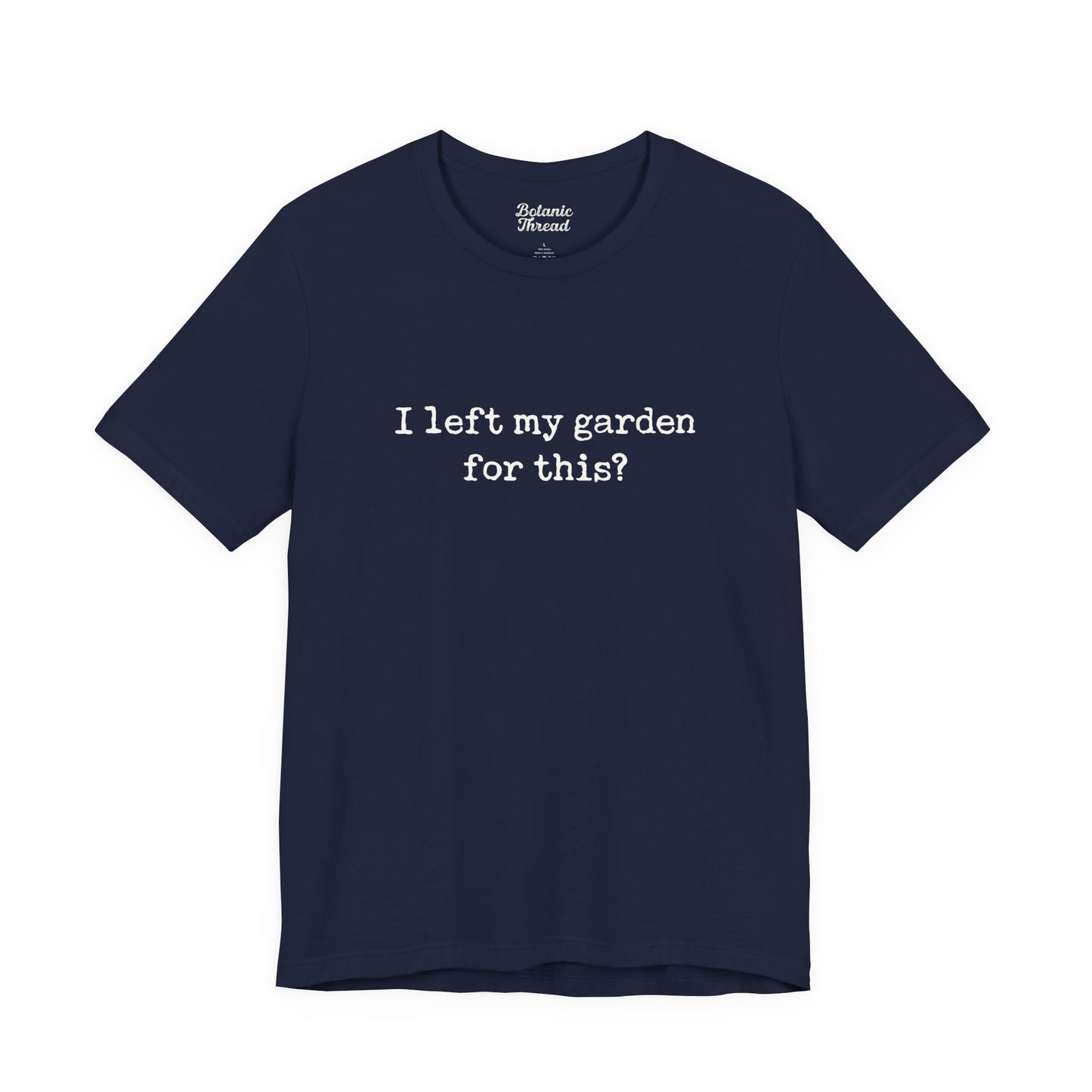 I Left My Garden For This? Lightweight Tee