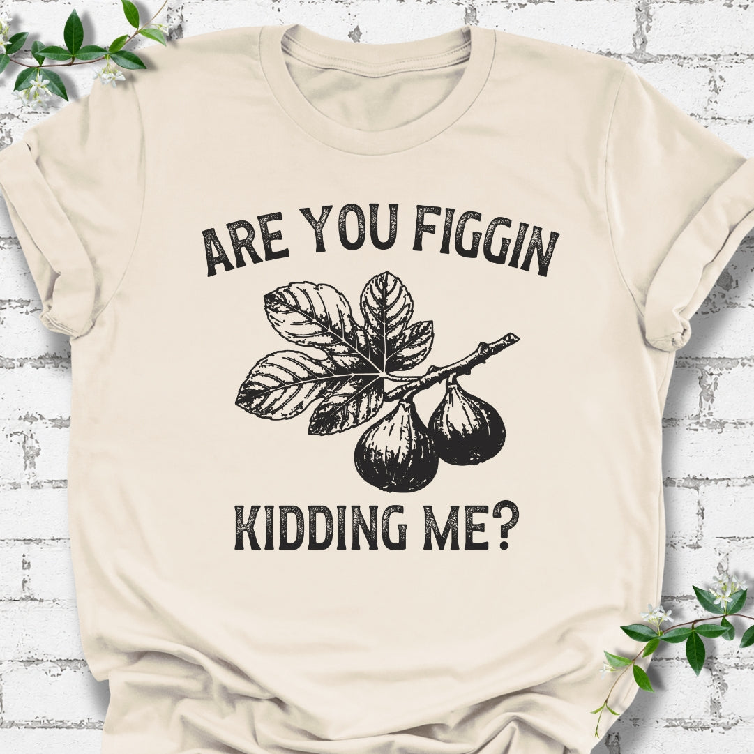 Are You Figgin Kidding Me Lightweight Tee