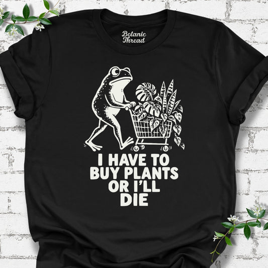 I Have To Buy Plants Or I'll Die Shopping Frog Lightweight Tee