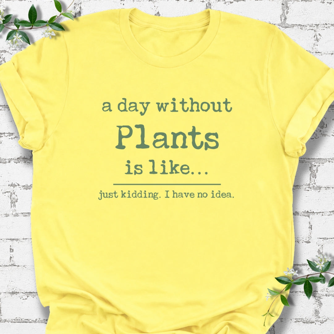 A Day Without Plants Is Like Lightweight Tee