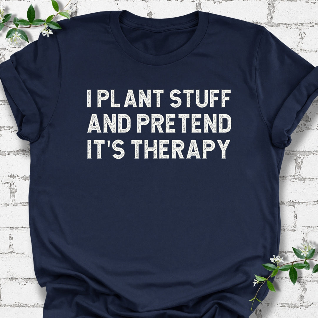 I Plant Stuff And Pretend It's Therapy Lightweight Tee