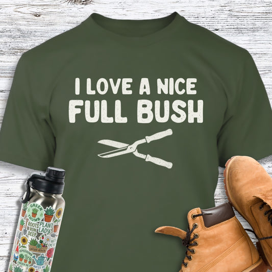I Love A Nice Full Bush T-Shirt