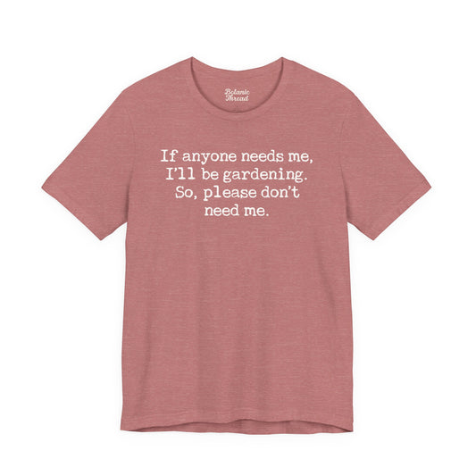 If Anyone Needs Me, I'll Be In The Garden. So, Please Don't Need Me Lightweight Tee