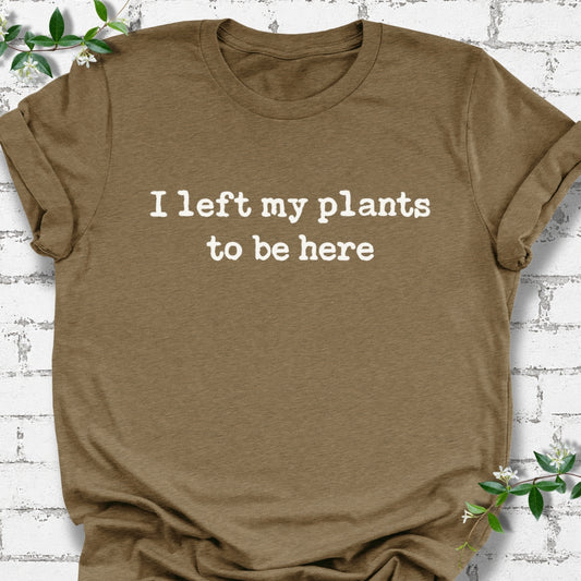 I Left My Plants To Be Here Lightweight Tee