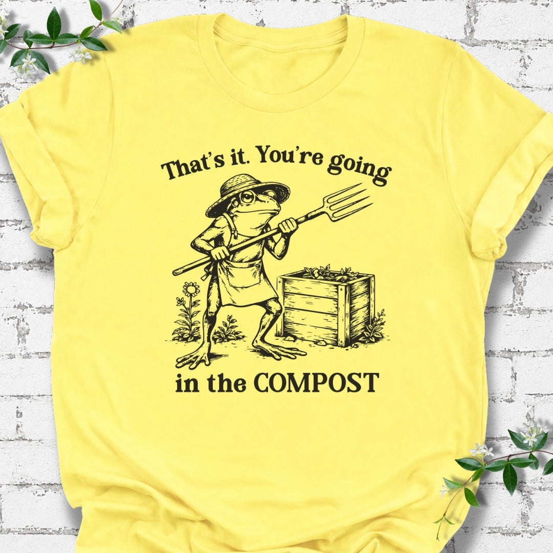 That's It. You're Going In The Compost Lightweight Tee