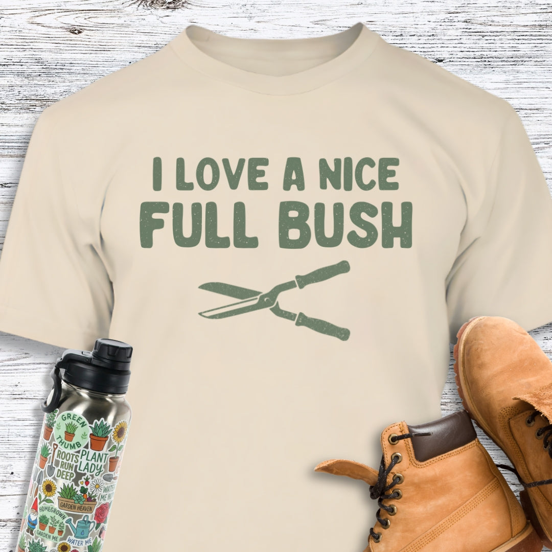 I Love A Nice Full Bush T-Shirt