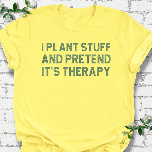I Plant Stuff And Pretend It's Therapy Lightweight Tee