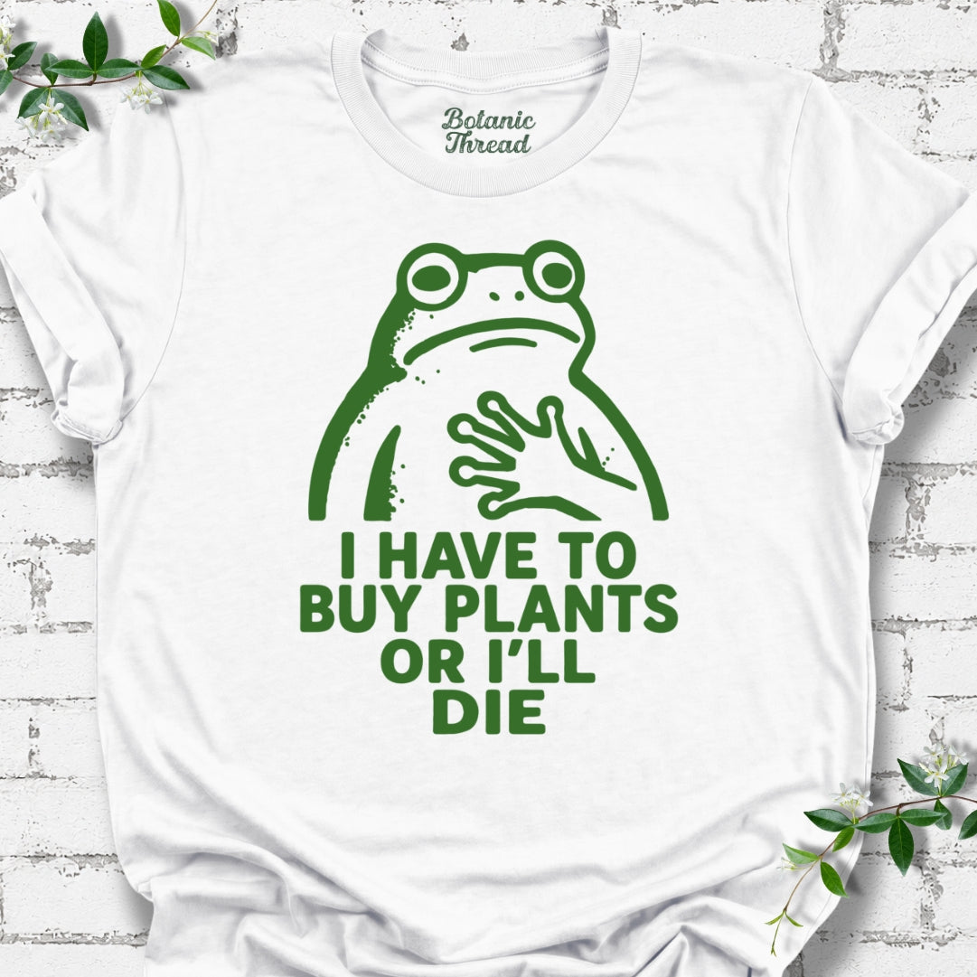 I Have To Buy Plants Or I'll Die Frog Lightweight Tee