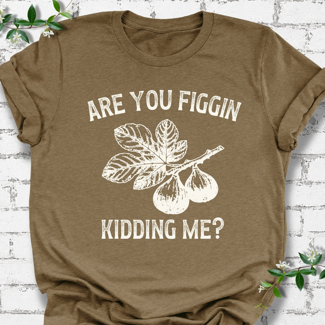 Are You Figgin Kidding Me Lightweight Tee