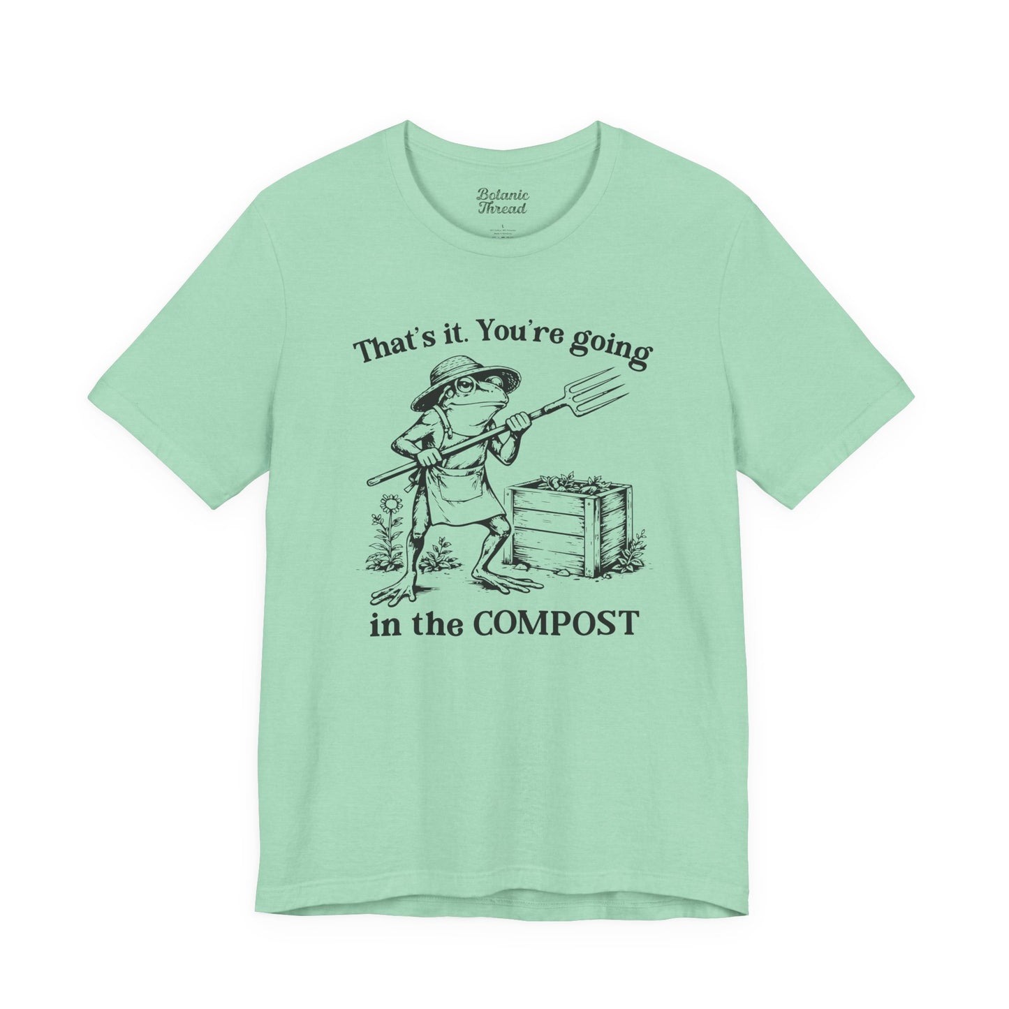 That's It. You're Going In The Compost Lightweight Tee