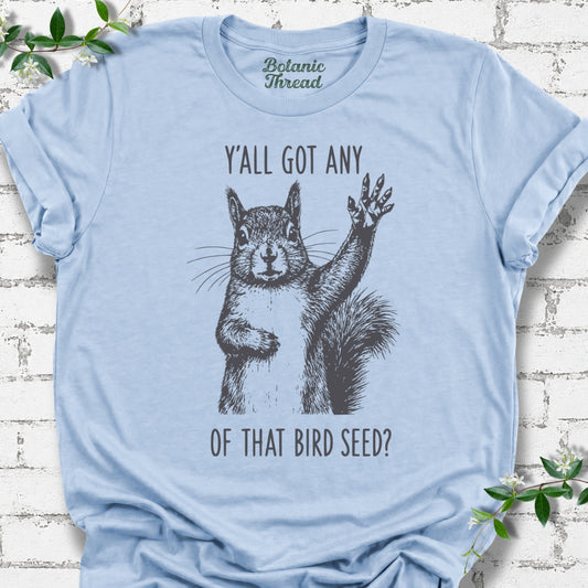 Y'all Got Any Of That Bird Seed Squirrel Lightweight Tee