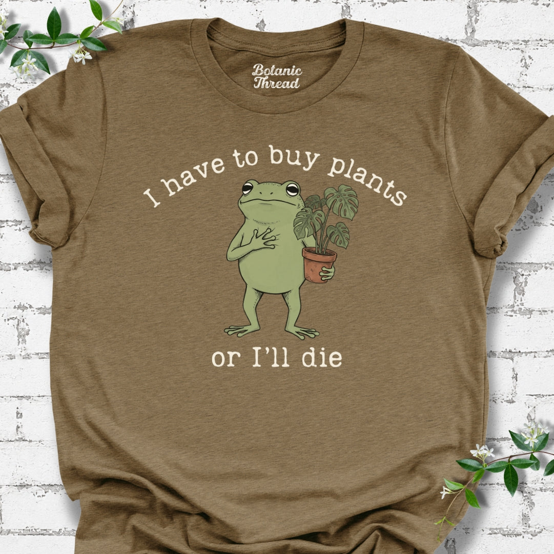 I Have To Buy Plants T-Shirt