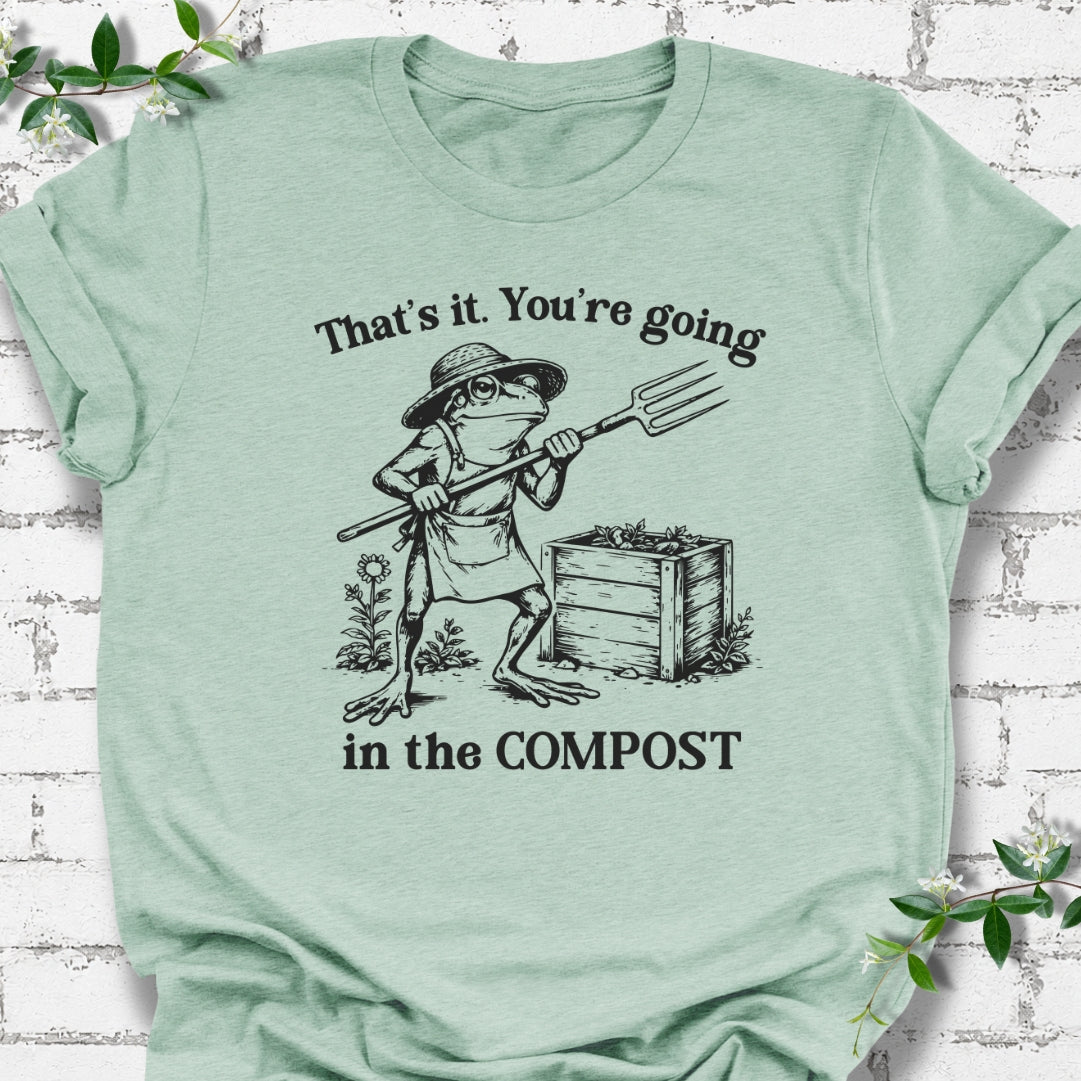 That's It. You're Going In The Compost Lightweight Tee