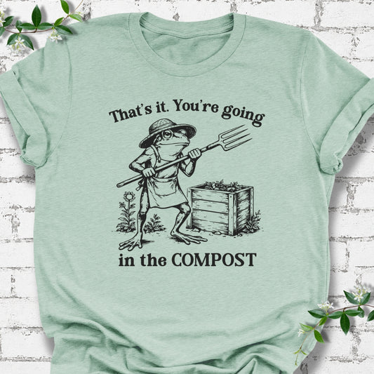 That's It. You're Going In The Compost Lightweight Tee