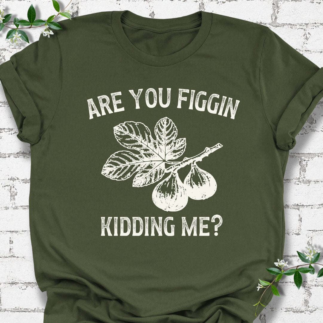 Are You Figgin Kidding Me Lightweight Tee