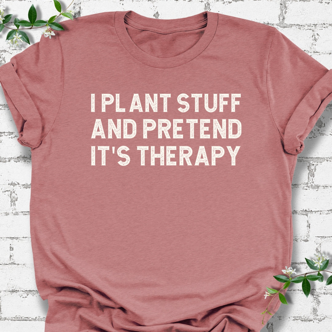 I Plant Stuff And Pretend It's Therapy Lightweight Tee