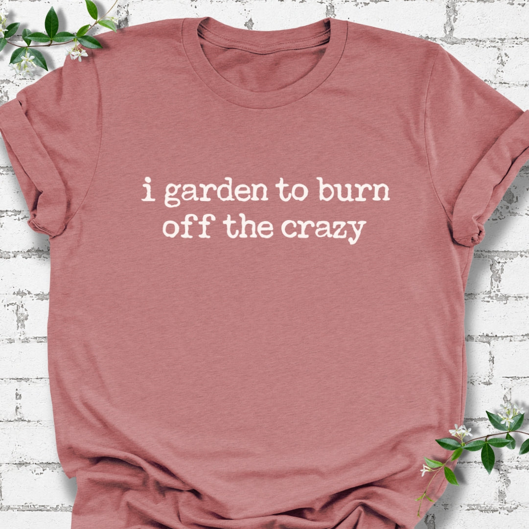 I Garden To Burn Off The Crazy Lightweight Tee