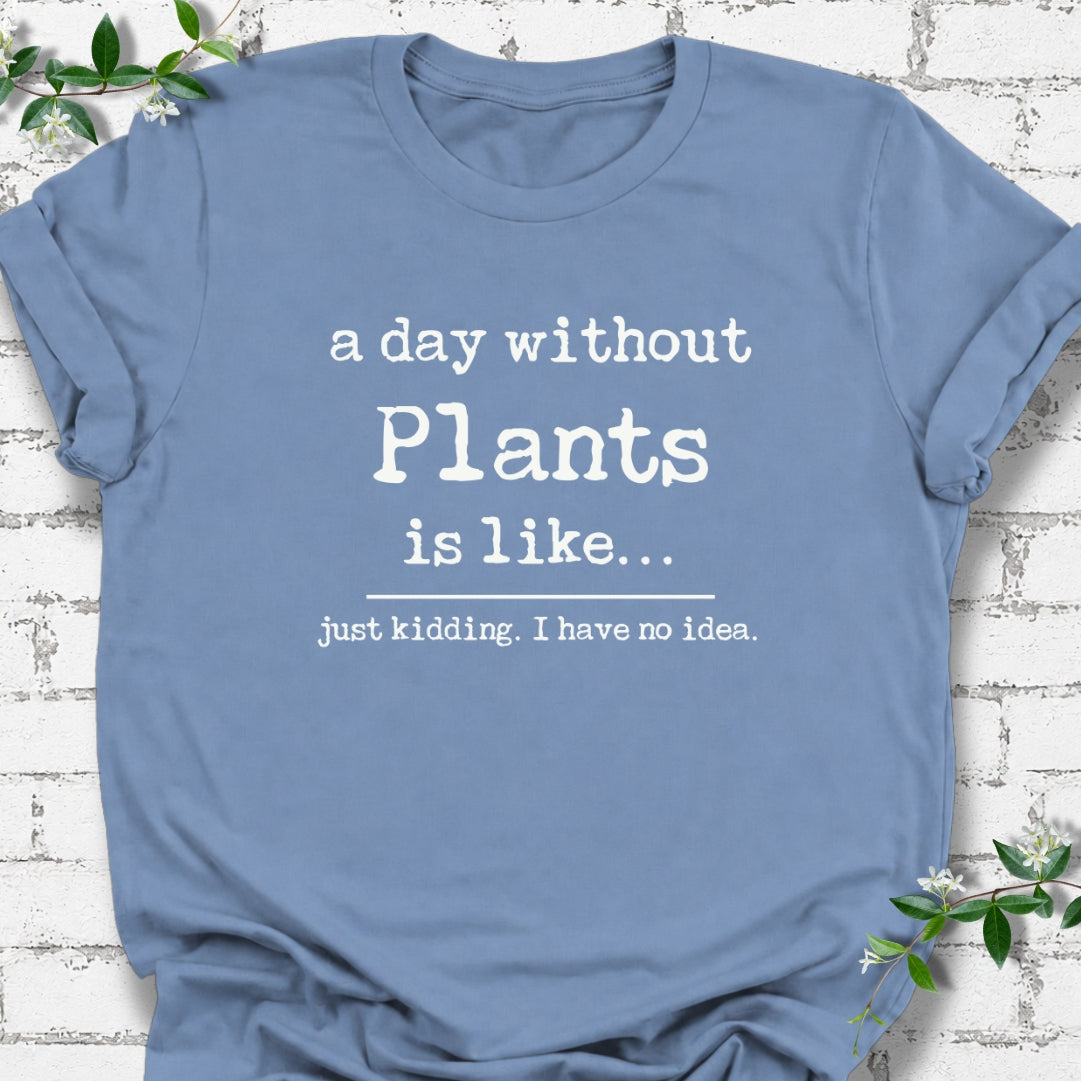 A Day Without Plants Is Like Lightweight Tee