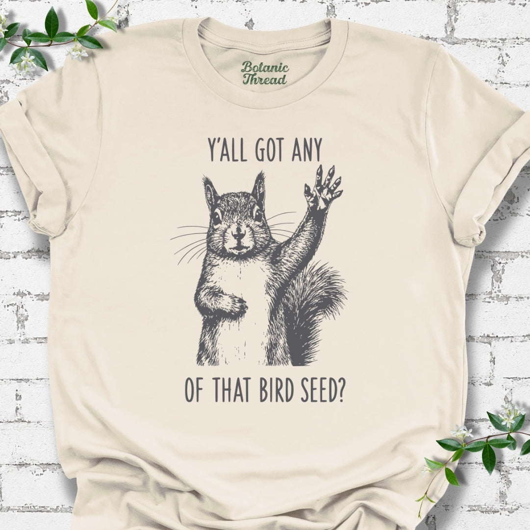 Y'all Got Any Of That Bird Seed T-Shirt