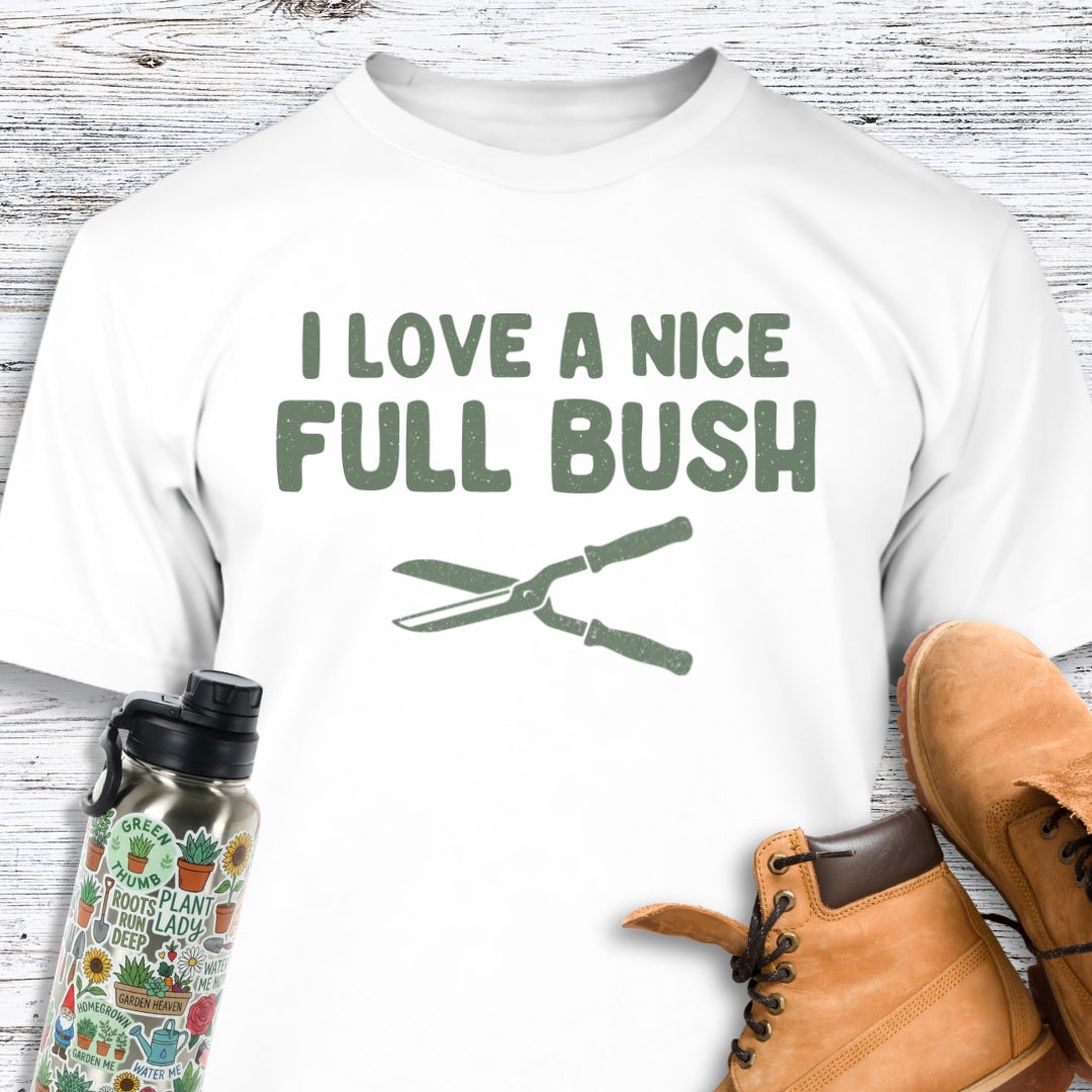 I Love A Nice Full Bush T-Shirt