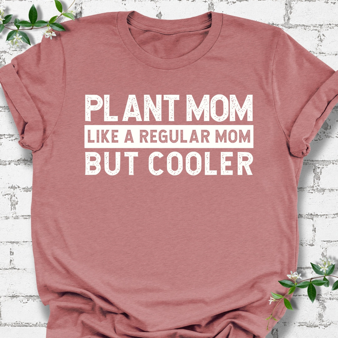 Plant Mom Like A Regular Mom But Cooler Lightweight Tee