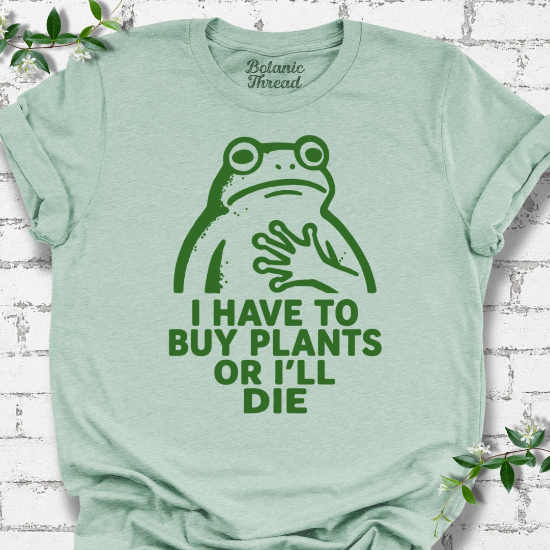I Have To Buy Plants Or I'll Die Frog Lightweight Tee