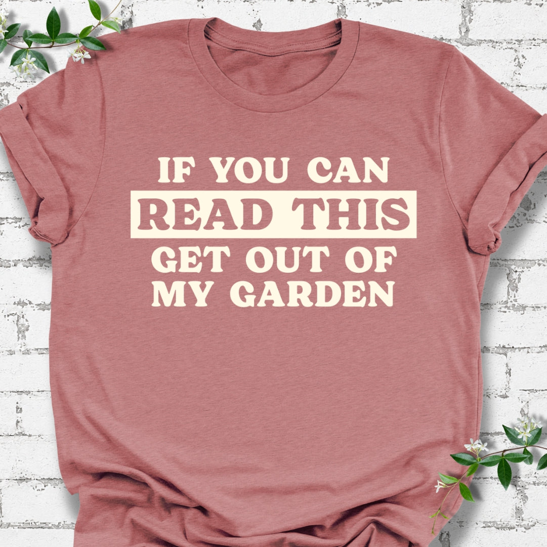 If You Can Read This Get Out Of My Garden Lightweight Tee