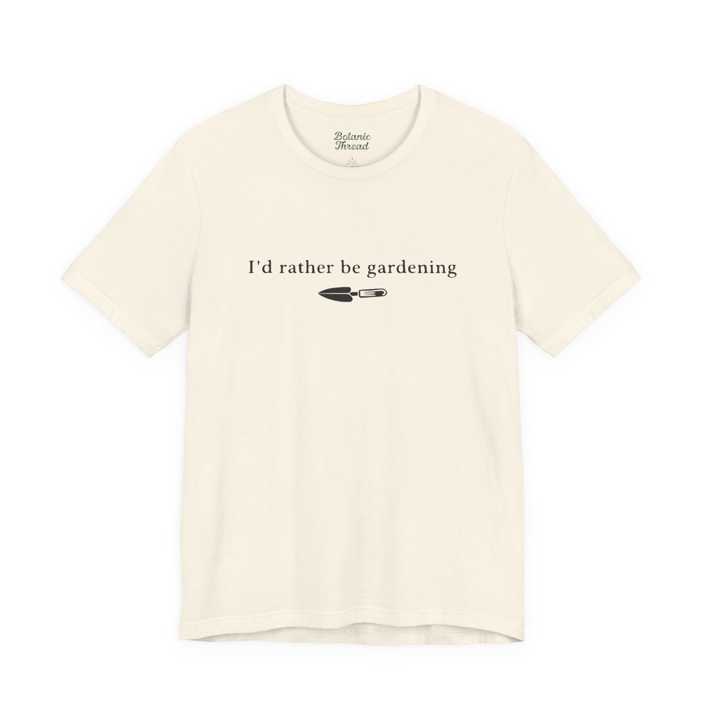 I'd Rather Be Gardening Trowel Lightweight Tee