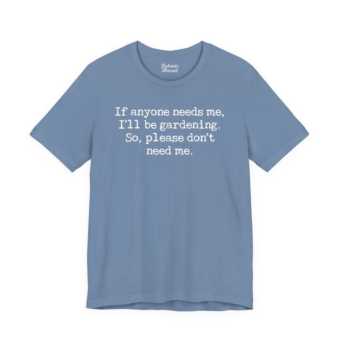 If Anyone Needs Me, I'll Be In The Garden. So, Please Don't Need Me Lightweight Tee