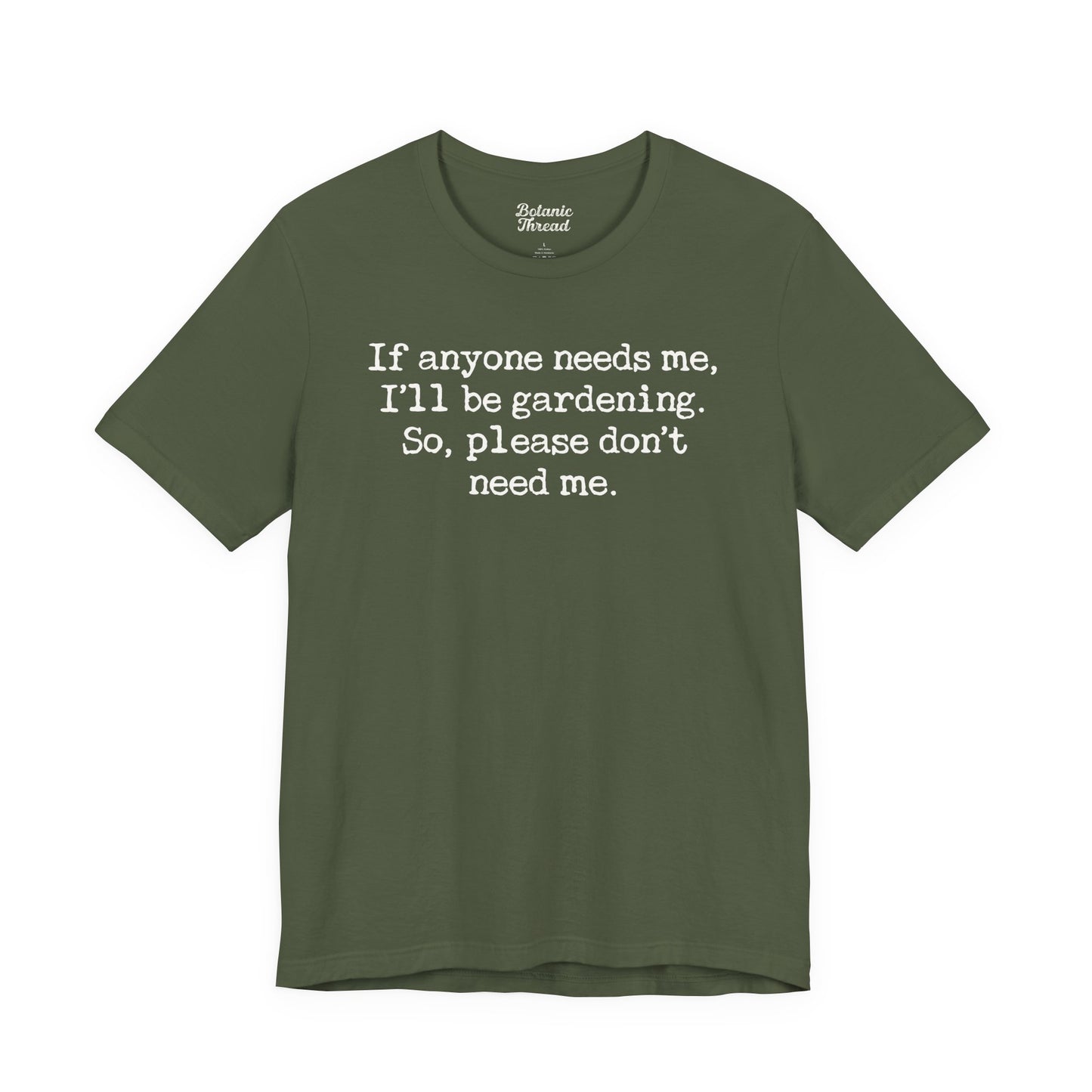 If Anyone Needs Me, I'll Be In The Garden. So, Please Don't Need Me Lightweight Tee