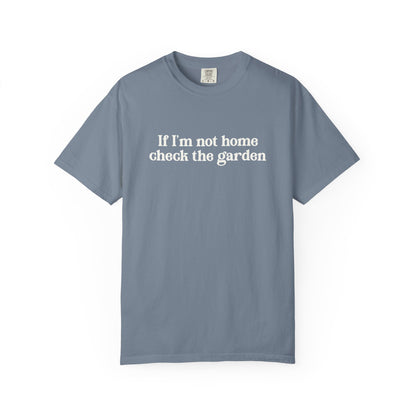 If I'm Not Home Check The Garden Comfort Colors® Heavyweight T-shirt