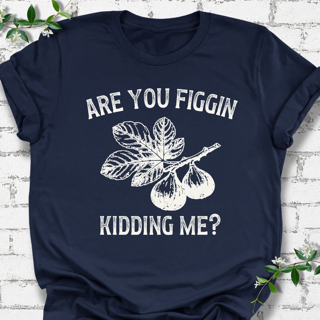 Are You Figgin Kidding Me Lightweight Tee