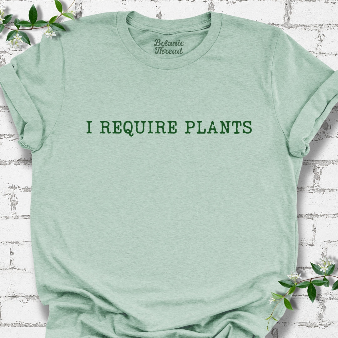 I Require Plants T-Shirt