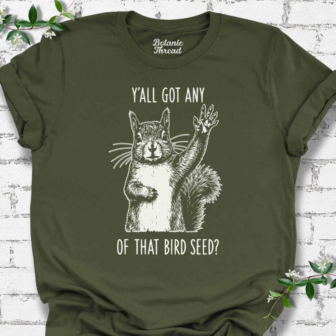 Y'all Got Any Of That Bird Seed T-Shirt