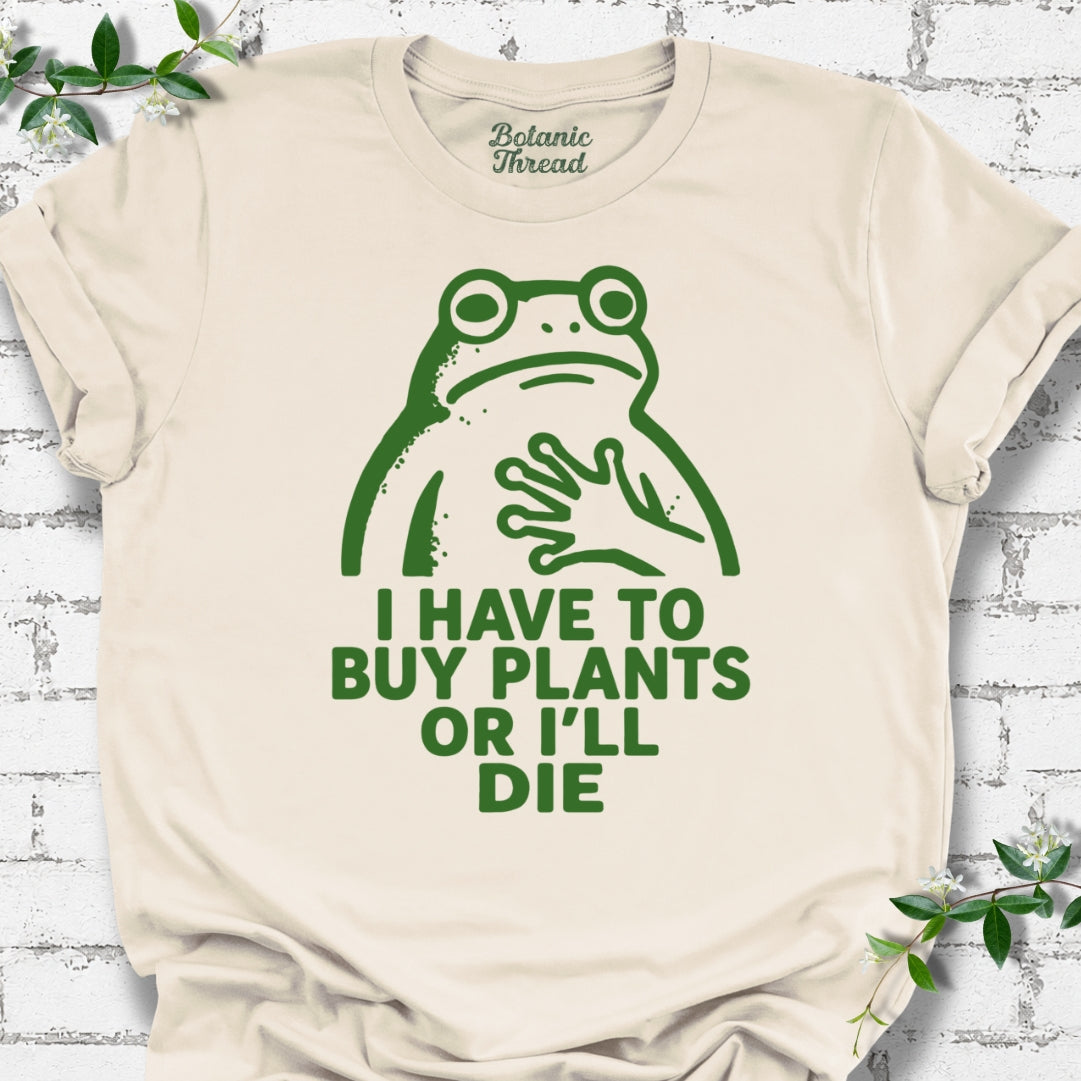 I Have To Buy Plants Or I'll Die Frog Lightweight Tee